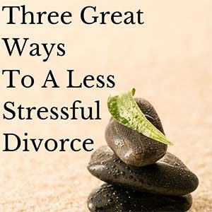 Three Great Ways To A Less Stressful divorce